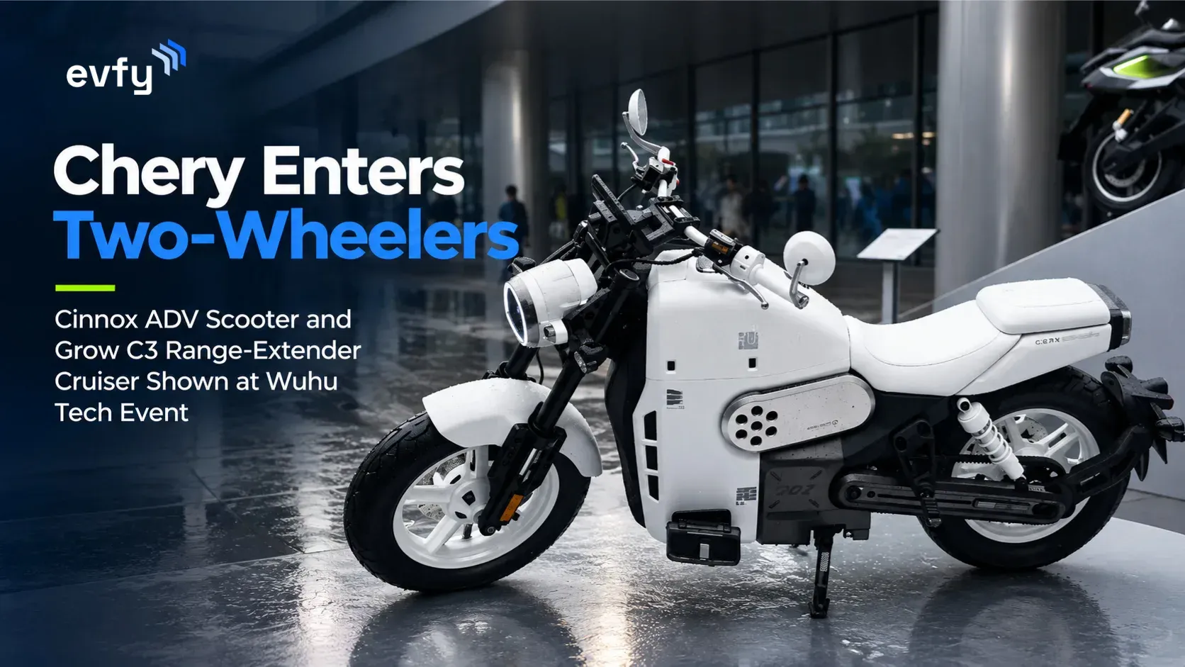 Chery Enters Two-Wheelers: Cinnox ADV Scooter and Grow C3 Range-Extender Cruiser Shown at Wuhu Tech Event